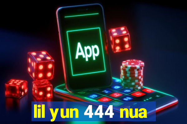 lil yun 444 nua